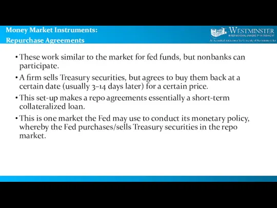 Money Market Instruments: Repurchase Agreements These work similar to the market for