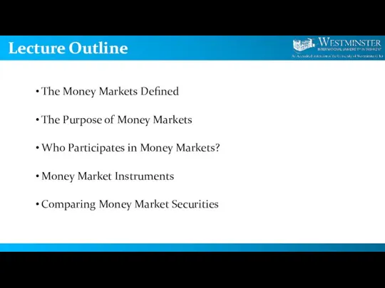 Lecture Outline The Money Markets Defined The Purpose of Money Markets Who