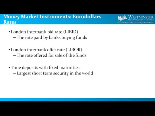 Money Market Instruments: Eurodollars Rates London interbank bid rate (LIBID) The rate