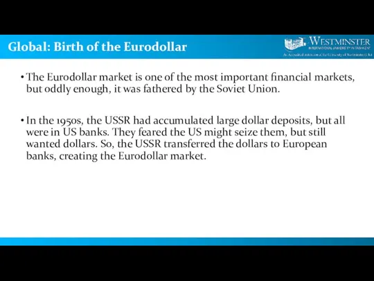 Global: Birth of the Eurodollar The Eurodollar market is one of the