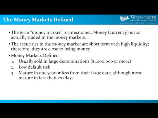 The Money Markets Defined The term “money market” is a misnomer. Money