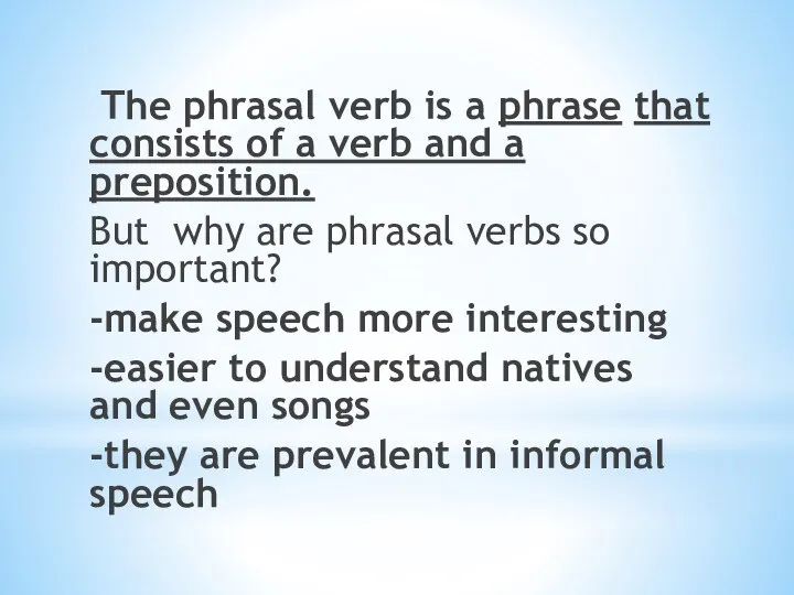 The phrasal verb is a phrase that consists of a verb and