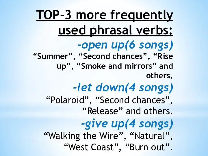 TOP-3 more frequently used phrasal verbs: -open up(6 songs) “Summer”, “Second chances”,