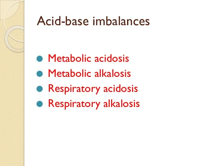 Acid-base imbalances Metabolic acidosis Metabolic alkalosis Respiratory acidosis Respiratory alkalosis