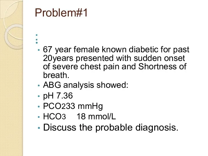 Problem#1 67 year female known diabetic for past 20years presented with sudden