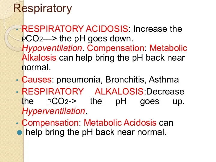 Respiratory RESPIRATORY ACIDOSIS: Increase the PCO2---> the pH goes down. Hypoventilation. Compensation: