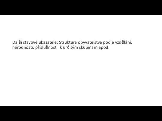 Další stavové ukazatele: Struktura obyvatelstva podle vzdělání, národnosti, příslušnosti k určitým skupinám apod.