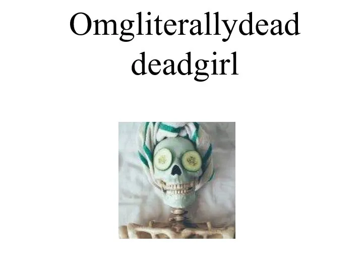 Omgliterallydead deadgirl