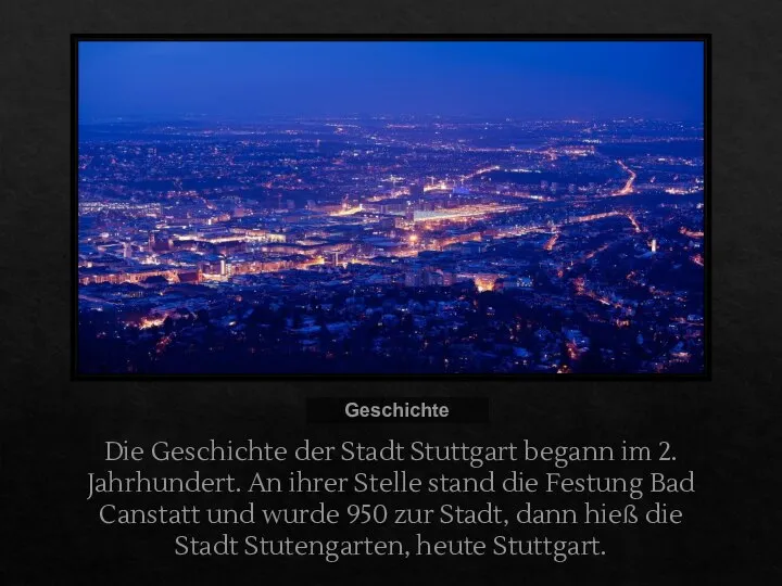 Die Geschichte der Stadt Stuttgart begann im 2. Jahrhundert. An ihrer Stelle