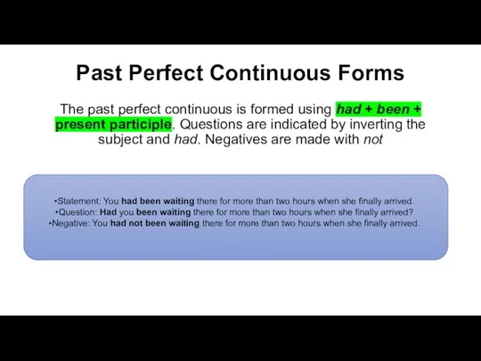 Past Perfect Continuous Forms The past perfect continuous is formed using had