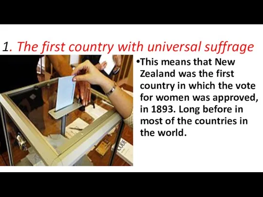 1. The first country with universal suffrage This means that New Zealand