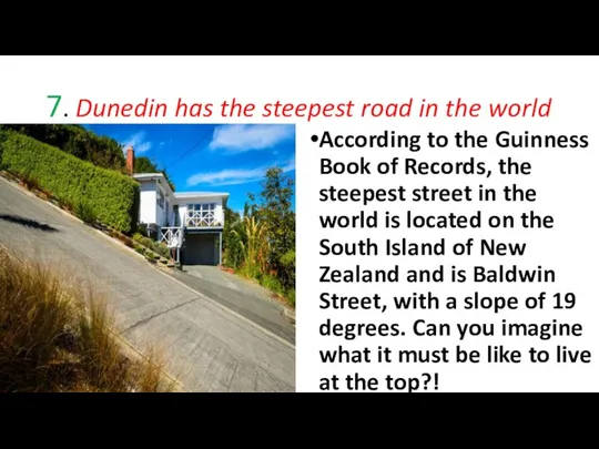 7. Dunedin has the steepest road in the world According to the