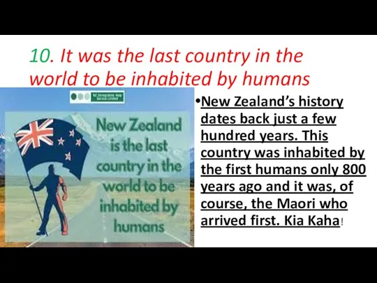 10. It was the last country in the world to be inhabited