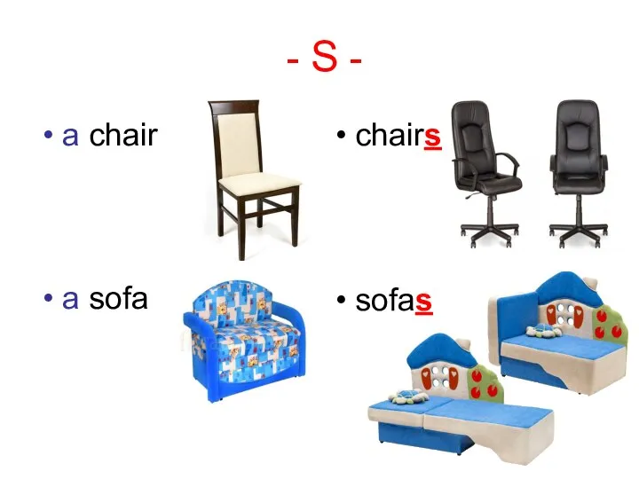 - S - a chair chairs a sofa sofas