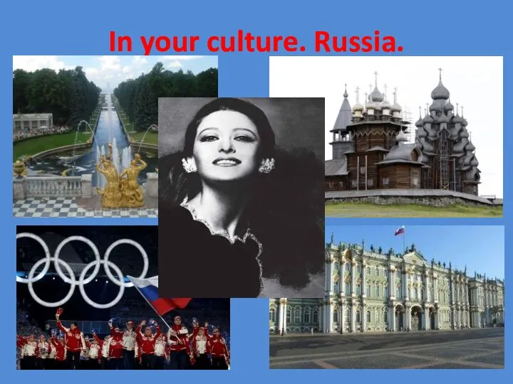 In your culture. Russia.