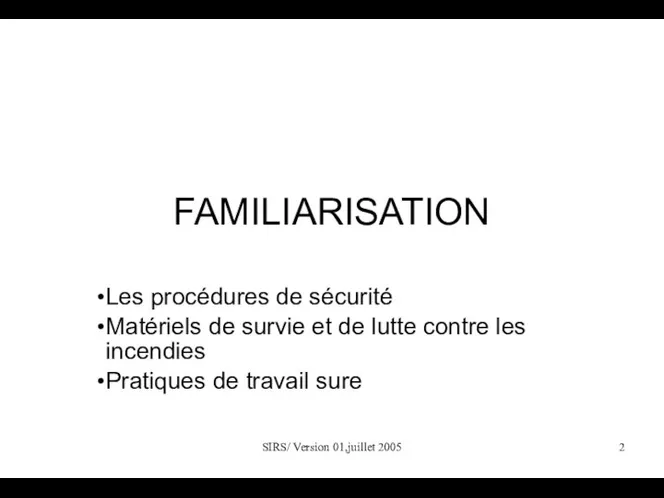 SIRS/ Version 01,juillet 2005 FAMILIARISATION Les procédures de sécurité Matériels de survie