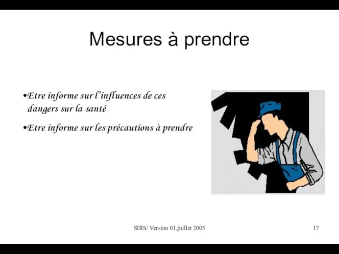 SIRS/ Version 01,juillet 2005 Mesures à prendre Etre informe sur l’influences de