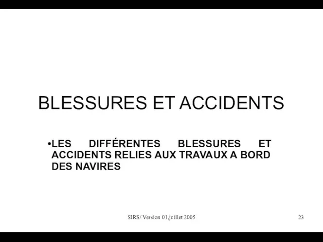 SIRS/ Version 01,juillet 2005 BLESSURES ET ACCIDENTS LES DIFFÉRENTES BLESSURES ET ACCIDENTS