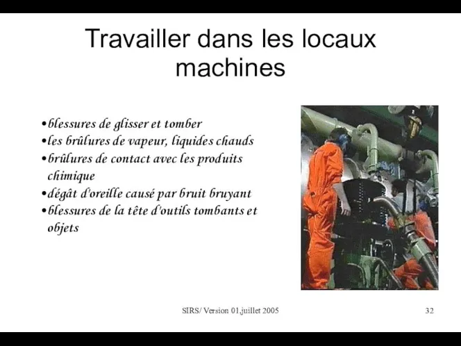 SIRS/ Version 01,juillet 2005 Travailler dans les locaux machines blessures de glisser