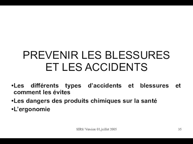 SIRS/ Version 01,juillet 2005 PREVENIR LES BLESSURES ET LES ACCIDENTS Les différents