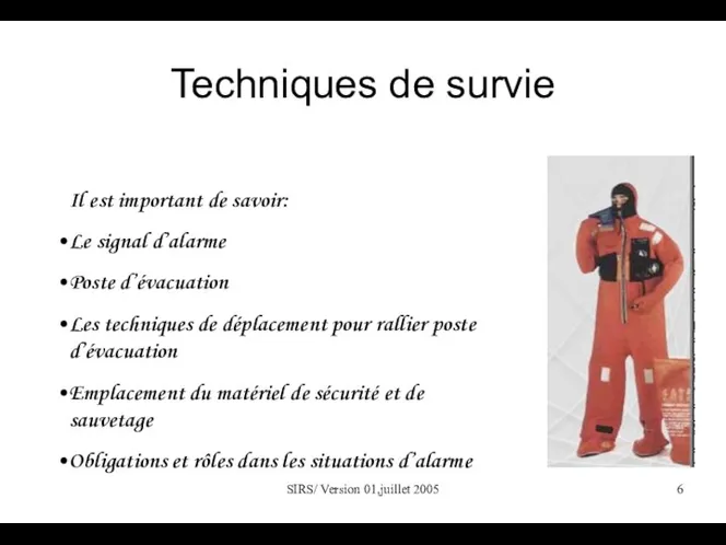 SIRS/ Version 01,juillet 2005 Techniques de survie Il est important de savoir: