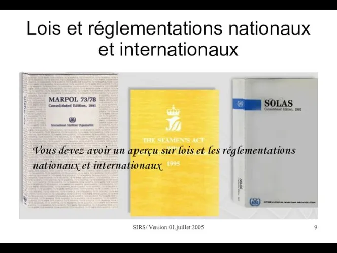 SIRS/ Version 01,juillet 2005 Lois et réglementations nationaux et internationaux Vous devez