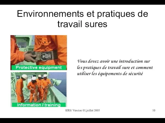 SIRS/ Version 01,juillet 2005 Environnements et pratiques de travail sures Vous devez