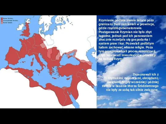 Rzymianie podbite ziemie leżące poza granicami Italii zamieniali w prowincje, gdzie rządzili