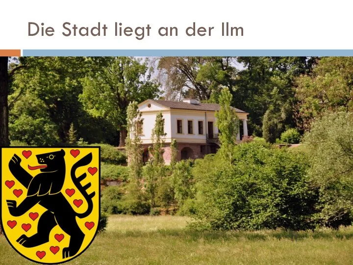 Die Stadt liegt an der Ilm