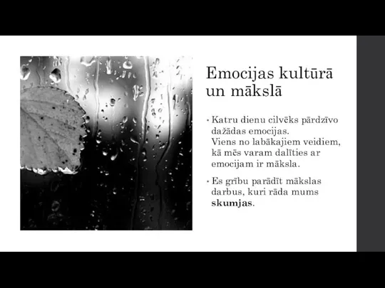 Emocijas kultūrā un mākslā Katru dienu cilvēks pārdzīvo dažādas emocijas. Viens no