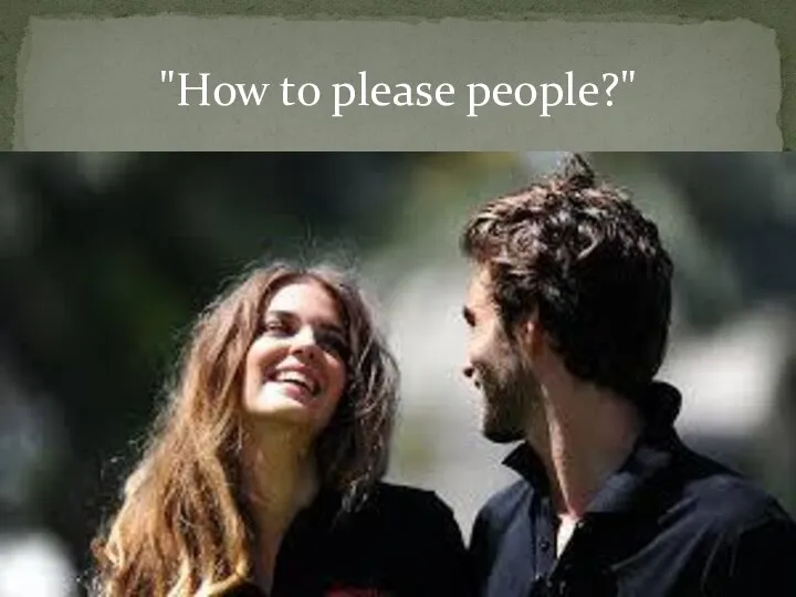 "How to please people?"