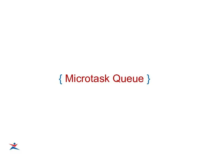 { Microtask Queue }