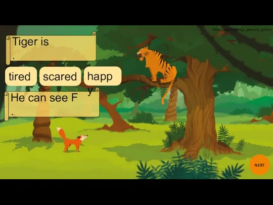 Tiger is . He can see F . happy scared tired NEXT https://vk.com/olga_pavlova_games