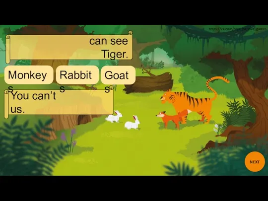 can see Tiger. You can’t us. Goats Rabbits Monkeys NEXT https://vk.com/olga_pavlova_games