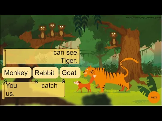 can see Tiger. You catch us. Goats Rabbits Monkeys NEXT https://vk.com/olga_pavlova_games