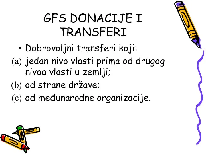 GFS DONACIJE I TRANSFERI Dobrovoljni transferi koji: jedan nivo vlasti prima od