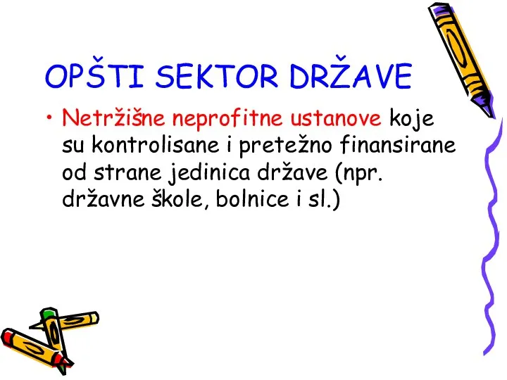 OPŠTI SEKTOR DRŽAVE Netržišne neprofitne ustanove koje su kontrolisane i pretežno finansirane