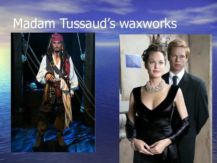 Madam Tussaud’s waxworks