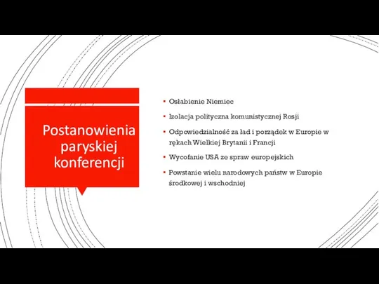 Postanowienia paryskiej konferencji Osłabienie Niemiec Izolacja polityczna komunistycznej Rosji Odpowiedzialność za ład