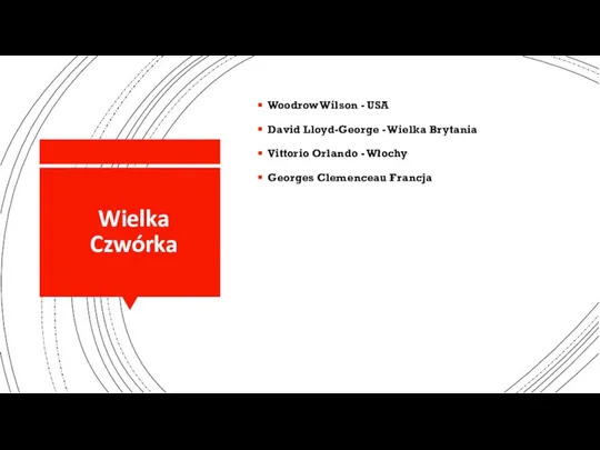 Wielka Czwórka Woodrow Wilson - USA David Lloyd-George - Wielka Brytania Vittorio