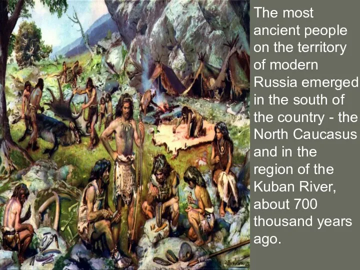 The most ancient people on the territory of modern Russia emerged in