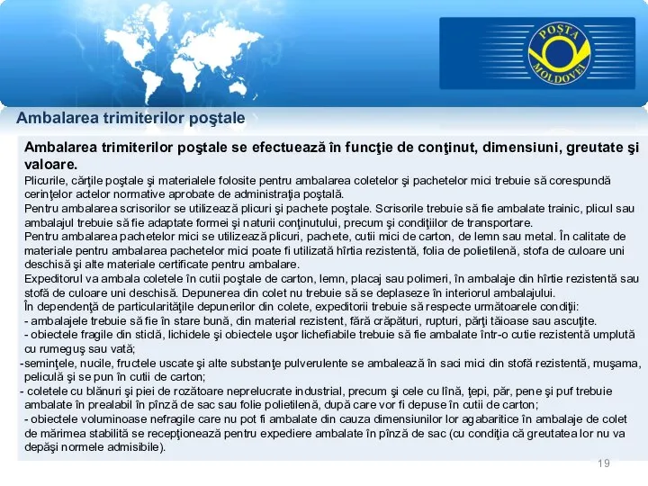 Ambalarea trimiterilor poştale Ambalarea trimiterilor poştale se efectuează în funcţie de conţinut,