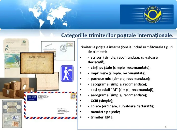 Categoriile trimiterilor poștale internaționale. Trimiterile poştale internaţionale includ următoarele tipuri de trimiteri: