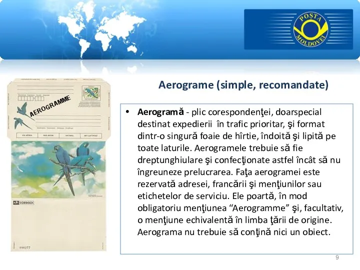 Aerograme (simple, recomandate) Aerogramă - plic corespondenţei, doarspecial destinat expedierii în trafic