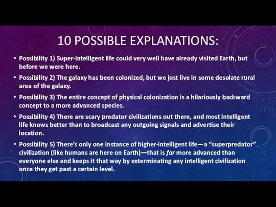 10 POSSIBLE EXPLANATIONS: Possibility 1) Super-intelligent life could very well have already