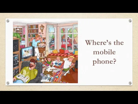 Where’s the mobile phone?