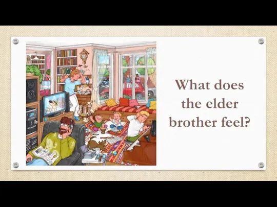 What does the elder brother feel?