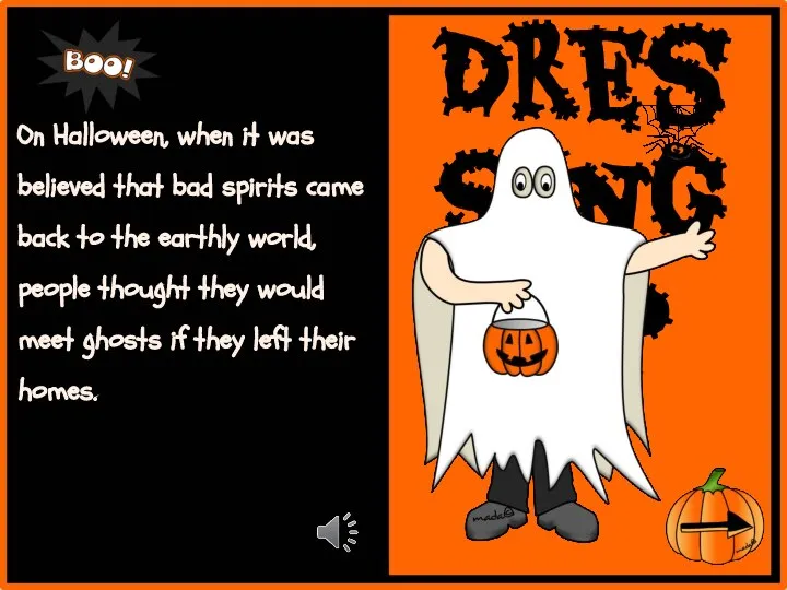 Dressing up On Halloween, when it was believed that bad spirits came