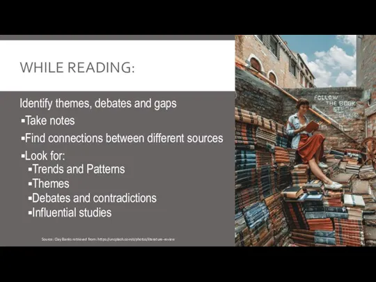 WHILE READING: Identify themes, debates and gaps Take notes Find connections between