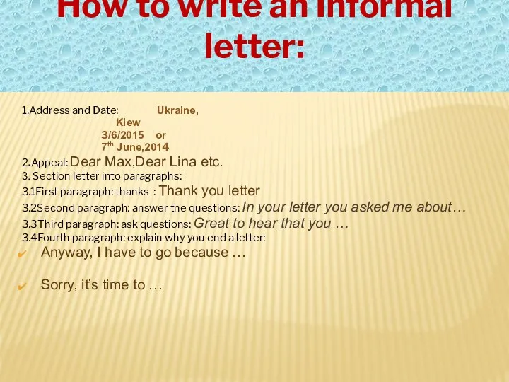 How to write an Informal letter: 1.Address and Date: Ukraine, Kiew 3/6/2015